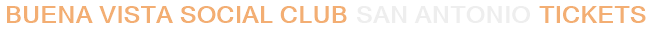 Buena Vista Social Club San Antonio Tickets
